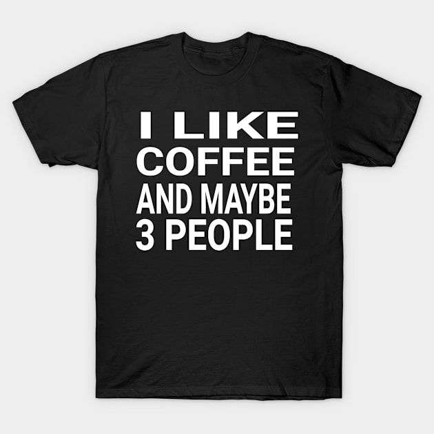 I like coffee and maybe 3 people T-Shirt by Adel dza
